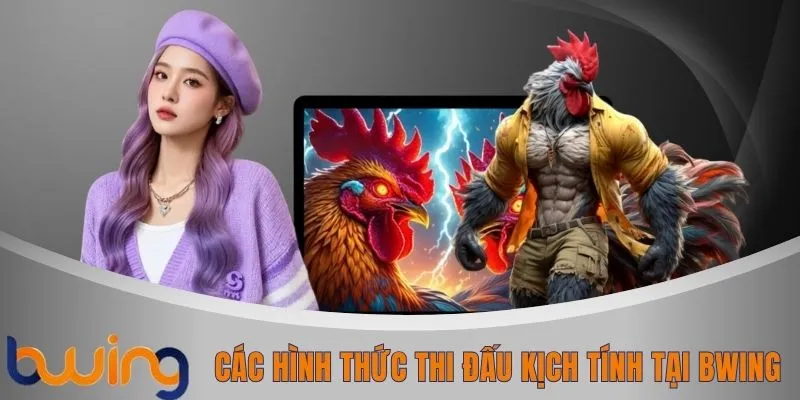Các hình thức thi đấu kịch tính tại BWING