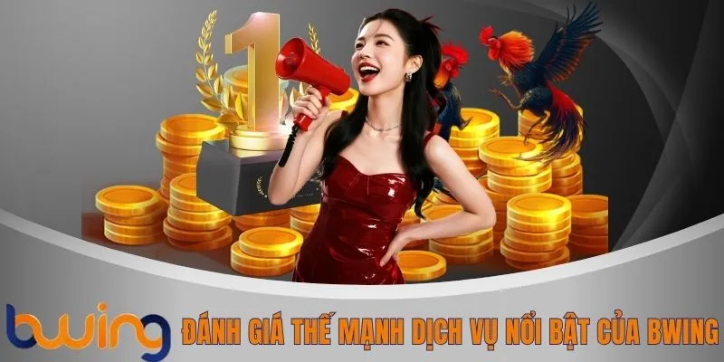 Đánh giá thế mạnh dịch vụ nổi bật của BWING