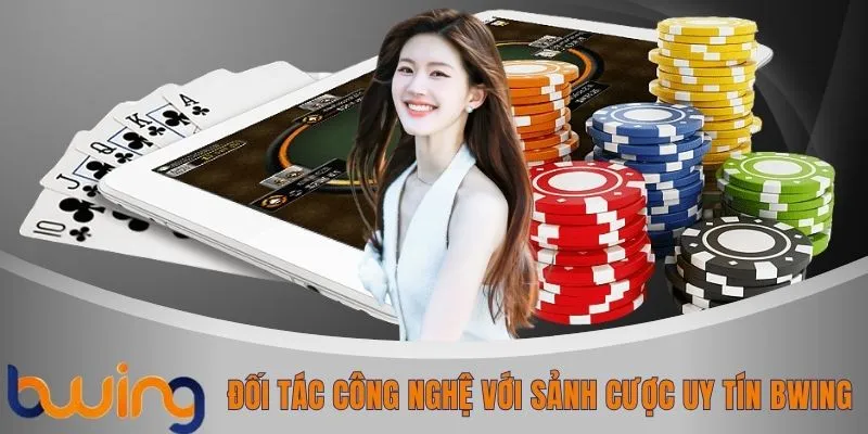 Đối tác công nghệ với sảnh cược uy tín BWING