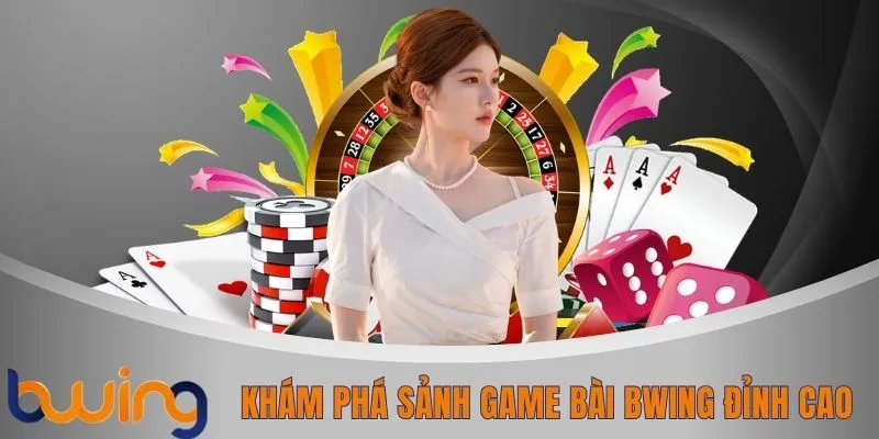 Khám phá sảnh game bài BWING đỉnh cao