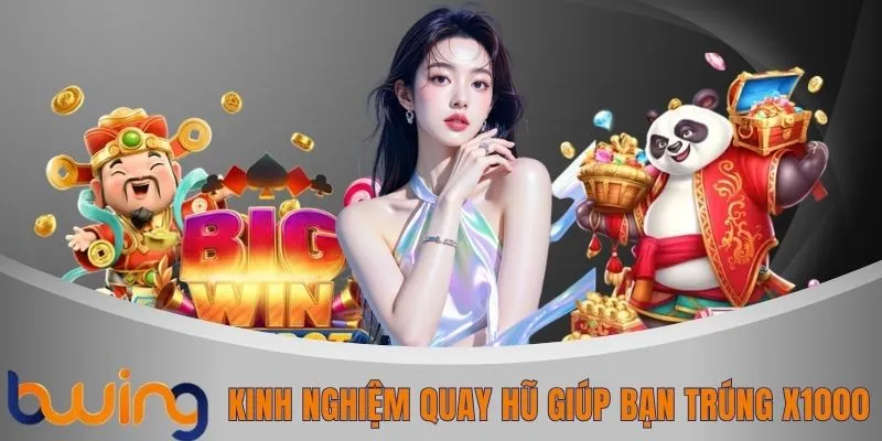 Kinh nghiệm quay hũ giúp bạn trúng x1000