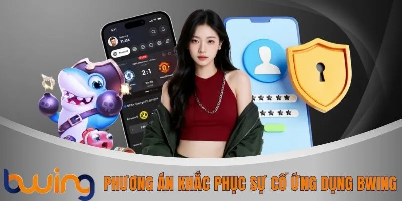 Phương án khắc phục sự cố ứng dụng BWING