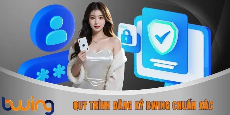 Quy trình đăng ký BWING chuẩn xác