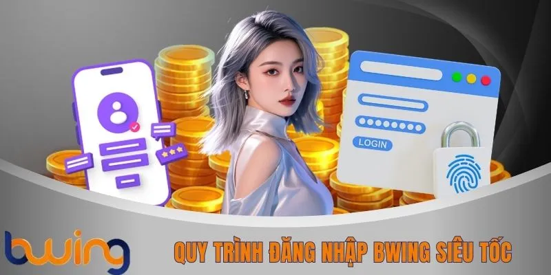 Quy trình đăng nhập BWING siêu tốc
