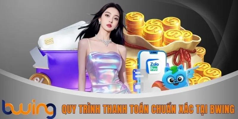 Quy trình thanh toán chuẩn xác tại BWING
