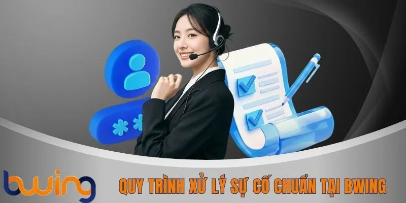 Quy trình xử lý sự cố chuẩn tại BWING