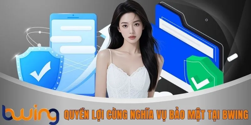 Quyền lợi cùng nghĩa vụ bảo mật tại BWING