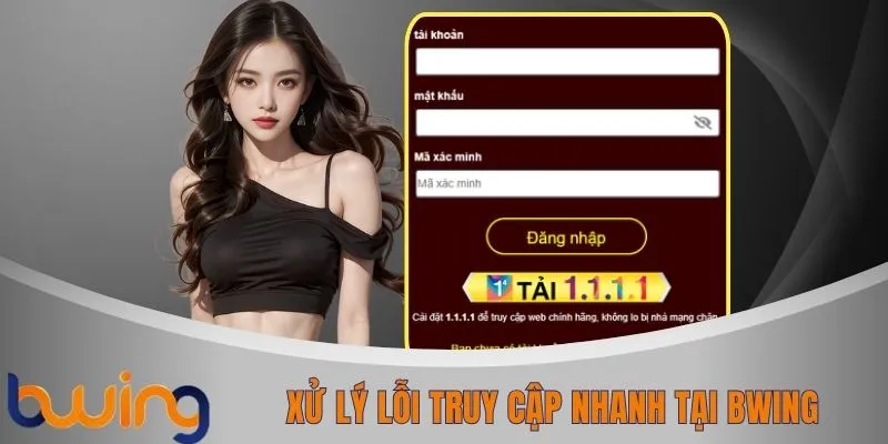 Xử lý lỗi truy cập nhanh tại BWING